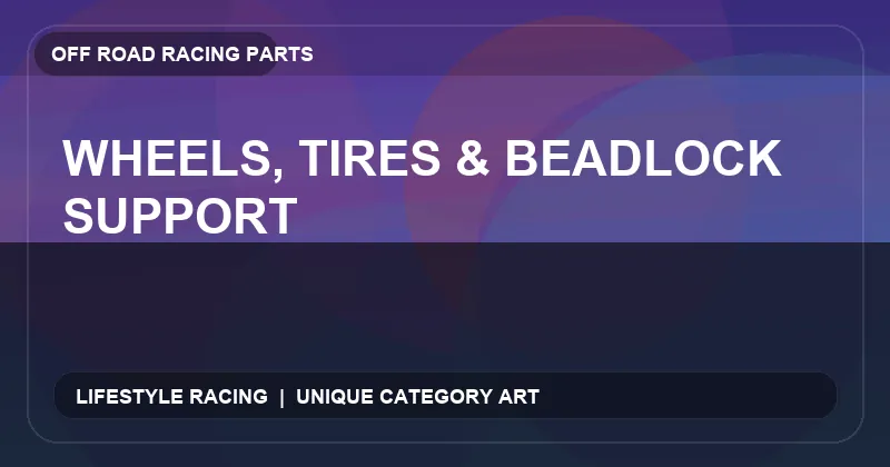 Wheels, Tires & Beadlock Support